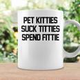 Pet Kitties Suck Titties Spend Fittie On Back Funny Biker Coffee Mug Gifts ideas