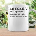 Seester Definition Like A Sister Only Cooler Funny Coffee Mug Gifts ideas