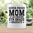 Super Proud Mom Of An Awesome 5Th Grade Graduate 2023 Coffee Mug Gifts ideas