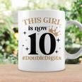 This Girl Is Now 10 Double Digits 10 Year Old Girl Birthday Coffee Mug Gifts ideas