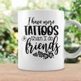 Womens I Have More Tattoos Than I Do Friends Funny Tattoo Lover Coffee Mug Gifts ideas