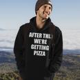 After This We Are Getting Pizza - Funny Quote Pizza Funny Gifts Hoodie Lifestyle