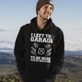 Car Lover I Left The Garage To Be Here Funny Auto Mechanic Gift For Mens Hoodie Lifestyle