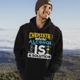 Chemistry Where Alcohol Is A Solution - Chemistry Hoodie Lifestyle