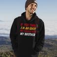 Funny If You Think Im An Idiot You Should Meet My Brother Funny Gifts For Brothers Hoodie Lifestyle