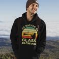 Glass Blowing Vintage I'd Rather Be Glass Blowing Hoodie Lifestyle