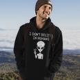 I Dont Believe In Humans Funny Alien Ufo Lover Weird UFO Funny Gifts Hoodie Lifestyle
