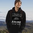 I Paused My Anime To Be Here | Anime Lover | Otaku Gift Hoodie Lifestyle
