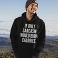 If Only Sarcasm Would Burn Calories Funny Joke Hoodie Lifestyle