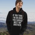 If You Think Im An Idiot You Should Meet My Brother Funny Funny Gifts For Brothers Hoodie Lifestyle