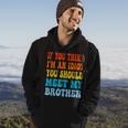 If You Think Im An Idiot You Should Meet My Brother Funny Gifts For Brothers Hoodie Lifestyle
