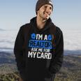 Im A Realtor Ask Me For My Card Funny Real Estate Agent Realtor Funny Gifts Hoodie Lifestyle