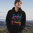 June Is My Birthday Yes The Whole Month Funny June Birthday Hoodie Lifestyle