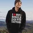 I Love Hot Single Dads With Tattoos Hoodie Lifestyle