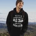 Never Underestimate An Old Man Who Plays Soccer Funny Old Man Funny Gifts Hoodie Lifestyle