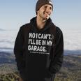 No I Cant Ill Be In My Garage Funny Car Mechanic Garage Hoodie Lifestyle