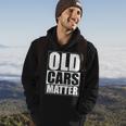 Old Cars Matter Funny Classic Car Enthusiast Vintage Hot Rod Cars Funny Gifts Hoodie Lifestyle