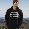 Too Stupid For Science Try Religion Atheist Atheism Joke Hoodie Lifestyle