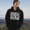 What Have You Done For Me Lately - Provocative Query Hoodie Lifestyle