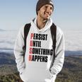 Push Persist Until Something Happens Inspirational Quote Hoodie Lifestyle