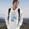 Sorry Cant Lake Bye Funny Summer Vacay Lake Lover Hoodie Lifestyle