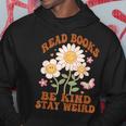 70S Flower Groovy And Funny Read Books Be Kind Stay Weird Hoodie Funny Gifts