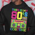 80S Costume 1980S Theme Party Eighties Styles Fashion Outfit 80S Vintage Designs Funny Gifts Hoodie Unique Gifts