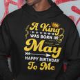 A King Was Born In May Happy Birthday To Me Funny Gift For Mens Hoodie Unique Gifts