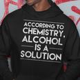 According To Chemistry Alcohol Is A Solution Funny Hoodie Unique Gifts
