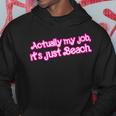 Actually My Job It's Just Beach Hoodie Funny Gifts
