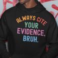 Al Ways Cite Your Evidence Bruh Hoodie Unique Gifts