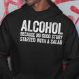 Alcohol Because No Good Story Started With A Salad Hoodie Unique Gifts