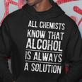 All Chemists Know That Alcohol Is Always A Solution Hoodie Unique Gifts