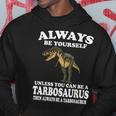 Always Be Yourself Unless You Can Be Tarbosaurus Dinosaur Hoodie Unique Gifts
