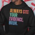 Always Cite Your Evidence Bruh Retro Vintage Hoodie Funny Gifts
