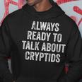Always Ready To Talk About Cryptids Cryptozoology Hoodie Unique Gifts