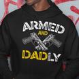 Armed And Dadly Funny Armed And Deadly Dad Fathers Day Hoodie Unique Gifts