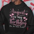 August Is My Birthday Yes The Whole Month August Birthday Hoodie Funny Gifts