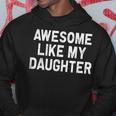 Awesome Like My Daughter Gifts Dad Funny Fathers Day Hoodie Unique Gifts
