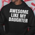 Awesome Like My Daughter Gifts Men Funny Father Day Dad Hoodie Unique Gifts