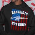 Ban Idiots Not Guns 2Nd Amendment Hoodie Unique Gifts
