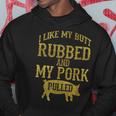 Bbq Rub My Butt Pull My Pork Smoker Grilling T- Hoodie Unique Gifts