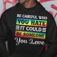 Be Careful It Could Be Someone You Love Lgbt Pride Month Hoodie Unique Gifts