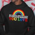 Be Careful Who You Hate It Could Be Someone You Love Lgbt Hoodie Unique Gifts