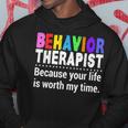 Behavioral Therapist Worth My Time Rbt Analyst Behavior Tech Hoodie Unique Gifts