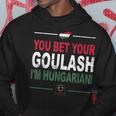 You Bet Your Goulash I'm Hungarian Hungarian Hoodie Unique Gifts