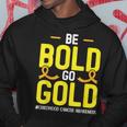 Be Bold Go Gold Childhood Cancer Awareness Hoodie Unique Gifts
