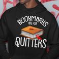 Bookmarks Are For Quitters Reading Books Bookaholic Bookworm Reading Funny Designs Funny Gifts Hoodie Unique Gifts