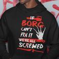 Borg Name Halloween Horror Gift If Borg Cant Fix It Were All Screwed Hoodie Funny Gifts