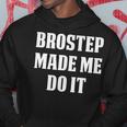 Brostep Music Brostep Made Me Do It Hoodie Unique Gifts